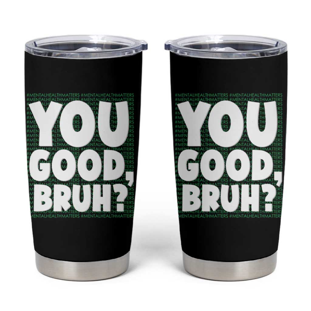 Mental Health Awareness Counselor Therapist Tumbler Cup You Good Bruh