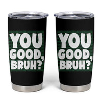 Mental Health Awareness Counselor Therapist Tumbler Cup You Good Bruh