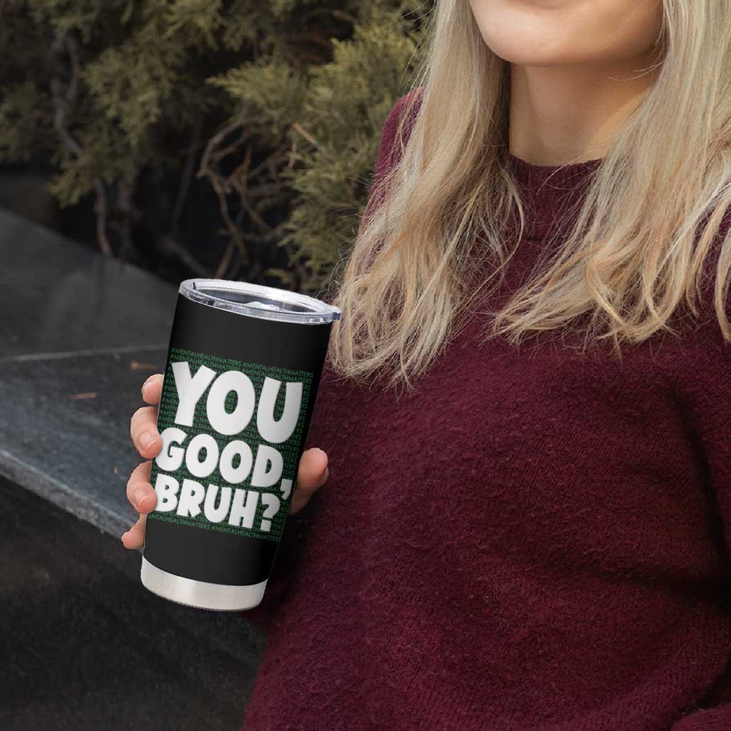 Mental Health Awareness Counselor Therapist Tumbler Cup You Good Bruh