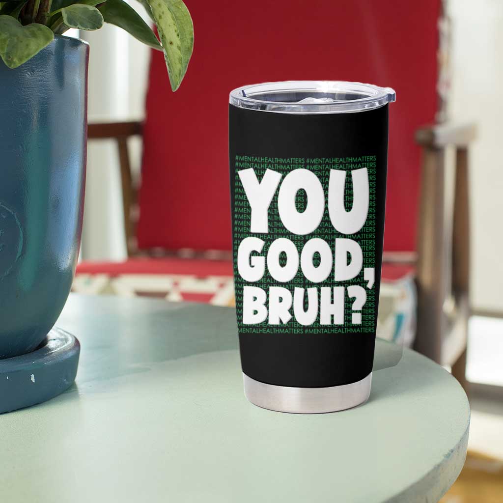 Mental Health Awareness Counselor Therapist Tumbler Cup You Good Bruh