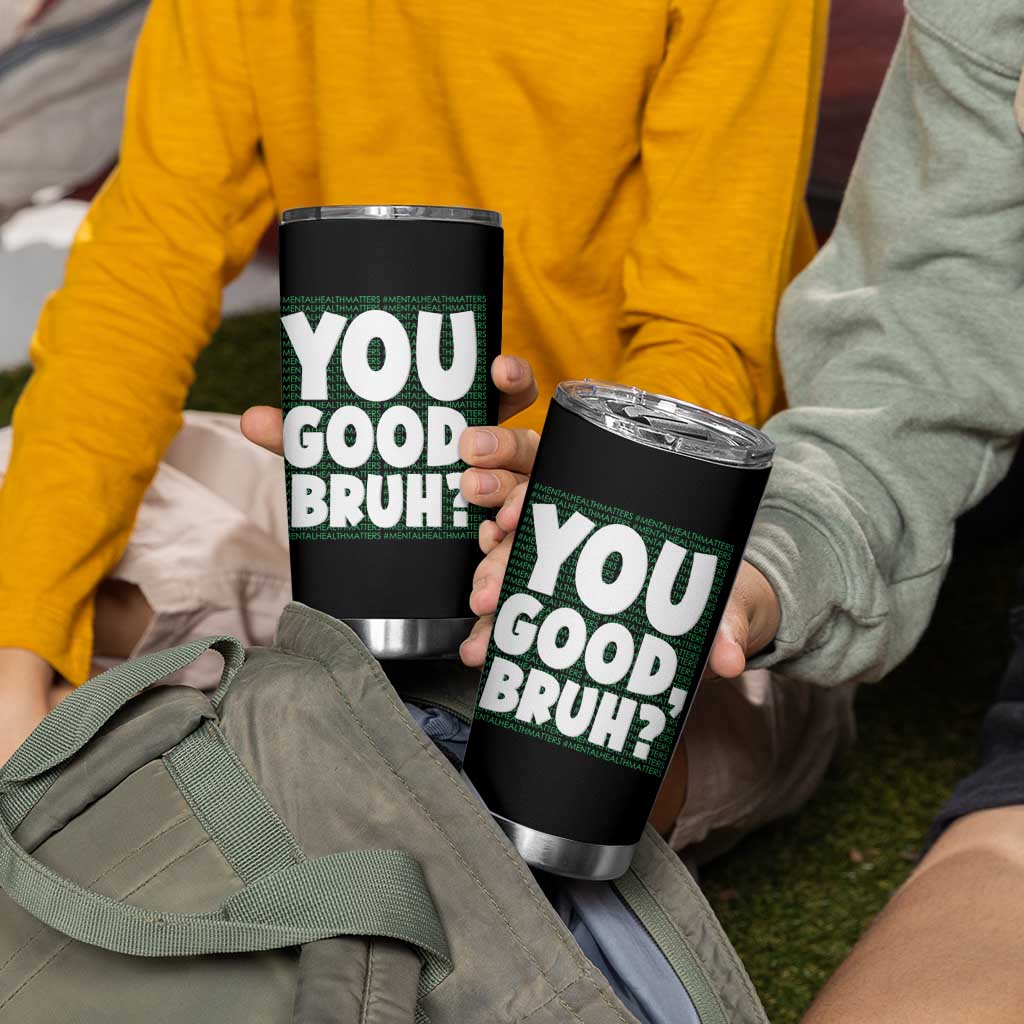 Mental Health Awareness Counselor Therapist Tumbler Cup You Good Bruh