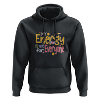 Mental Health Hoodie My Energy Is Not For Everyone - Wonder Print Shop