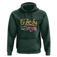 Mental Health Hoodie My Energy Is Not For Everyone - Wonder Print Shop