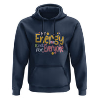 Mental Health Hoodie My Energy Is Not For Everyone - Wonder Print Shop