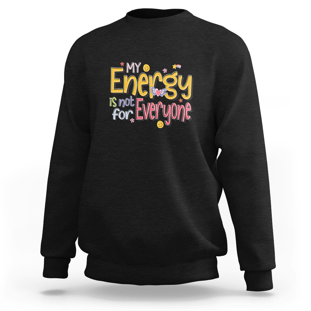 Mental Health Sweatshirt My Energy Is Not For Everyone - Wonder Print Shop