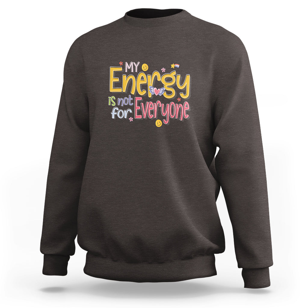 Mental Health Sweatshirt My Energy Is Not For Everyone - Wonder Print Shop