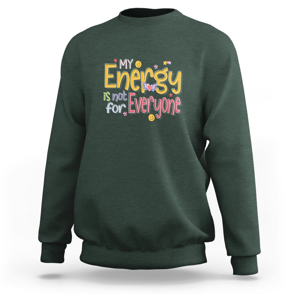 Mental Health Sweatshirt My Energy Is Not For Everyone - Wonder Print Shop