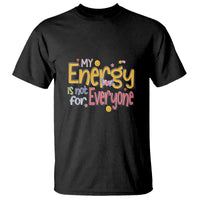 Mental Health T Shirt My Energy Is Not For Everyone - Wonder Print Shop