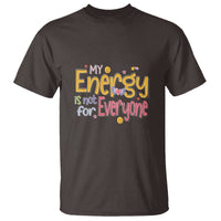 Mental Health T Shirt My Energy Is Not For Everyone - Wonder Print Shop