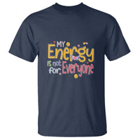 Mental Health T Shirt My Energy Is Not For Everyone - Wonder Print Shop