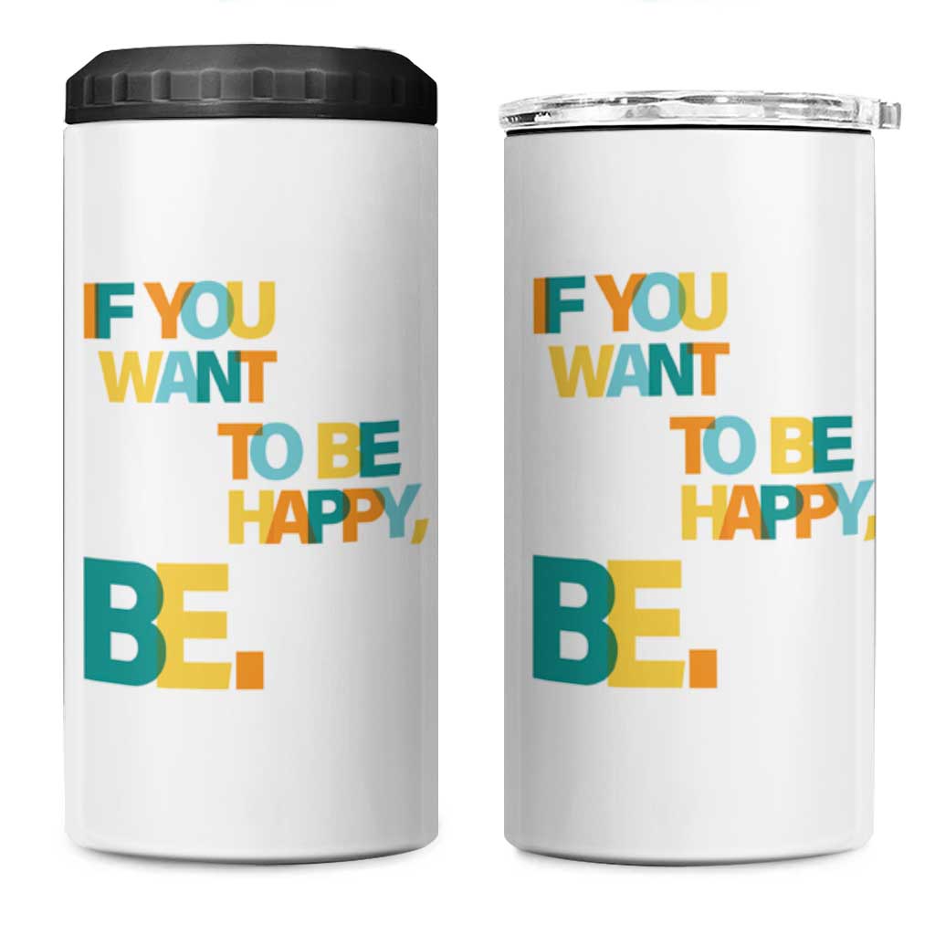 Mental Health 4 in 1 Can Cooler Tumbler If You Want To Be Happy, Be.