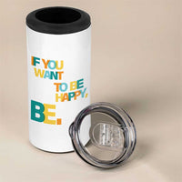 Mental Health 4 in 1 Can Cooler Tumbler If You Want To Be Happy, Be.