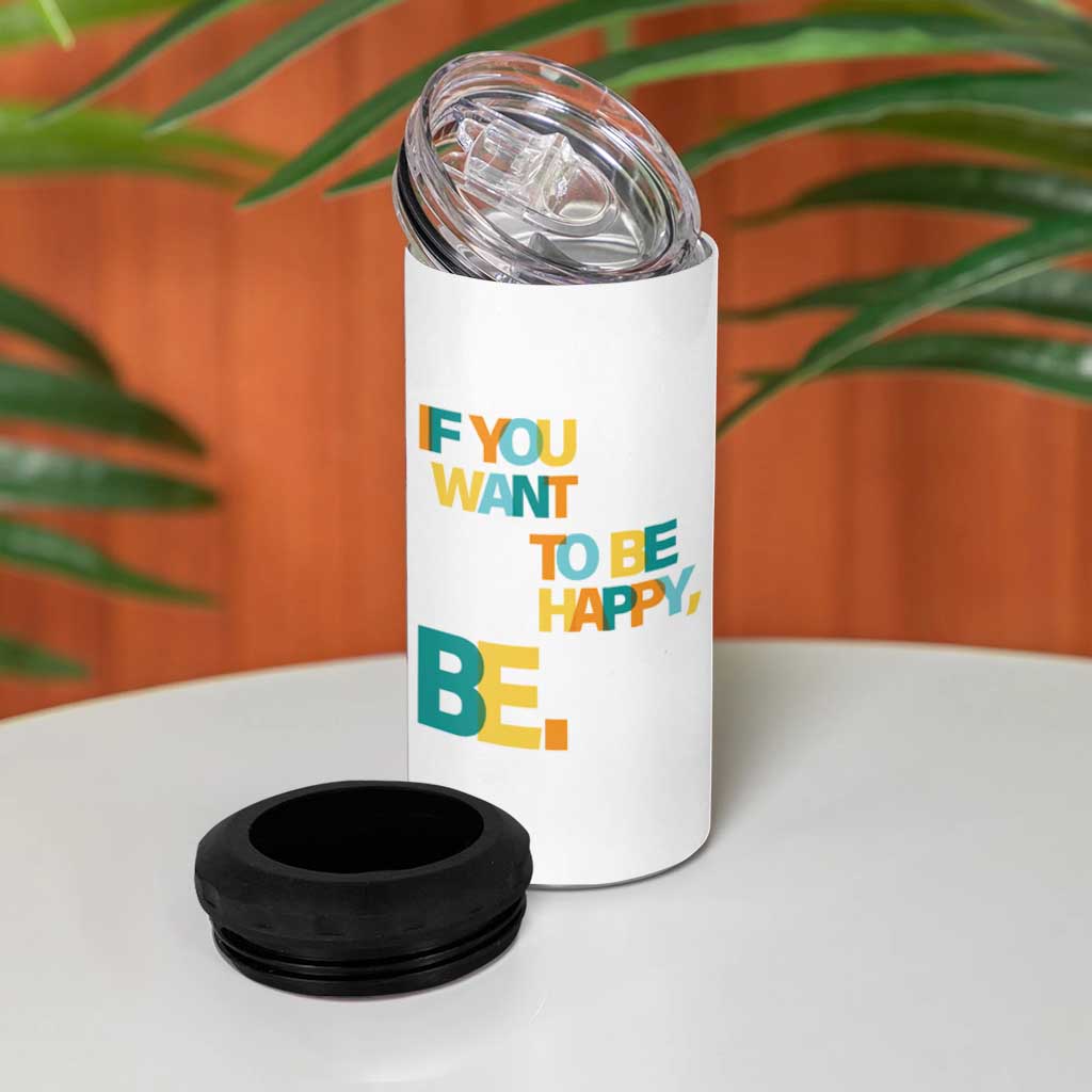 Mental Health 4 in 1 Can Cooler Tumbler If You Want To Be Happy, Be.