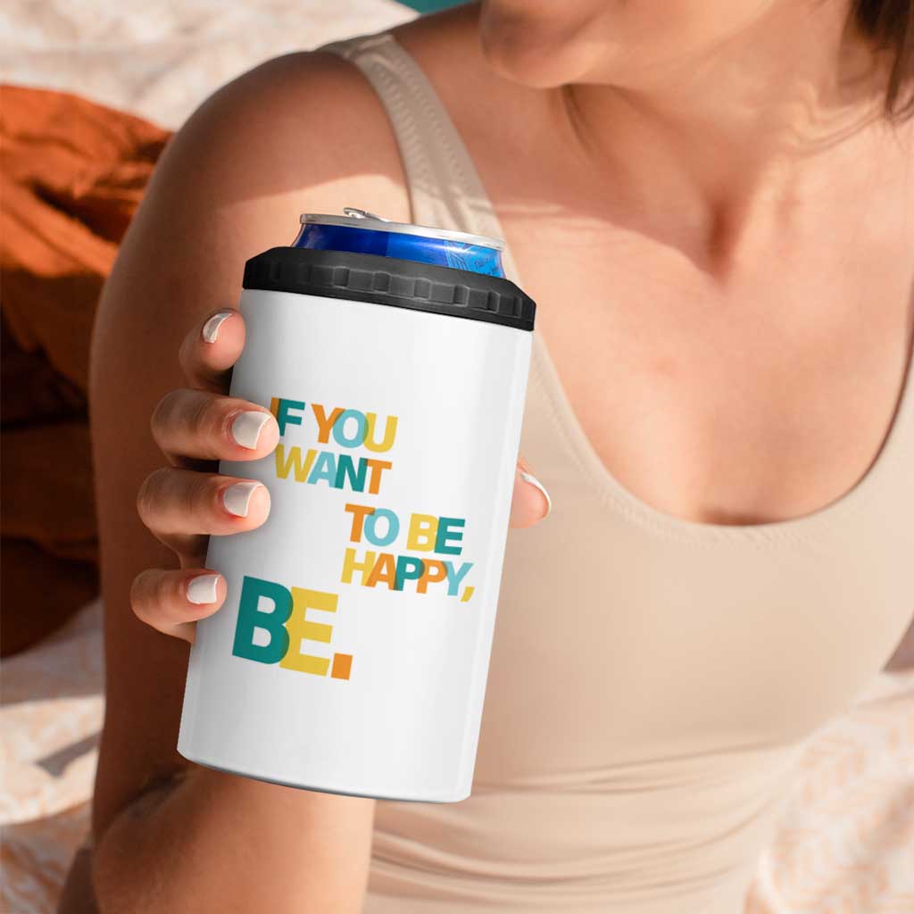 Mental Health 4 in 1 Can Cooler Tumbler If You Want To Be Happy, Be.