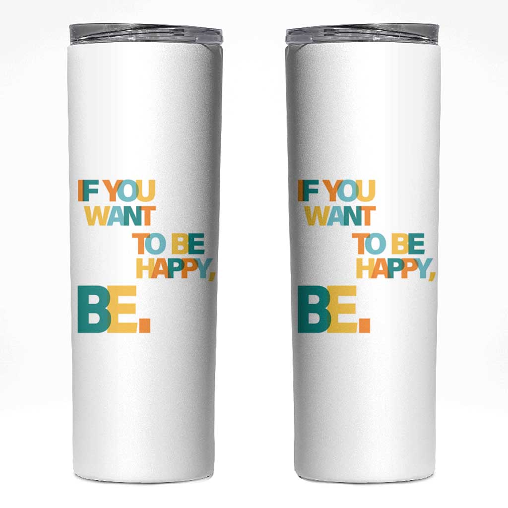Mental Health Skinny Tumbler If You Want To Be Happy, Be.