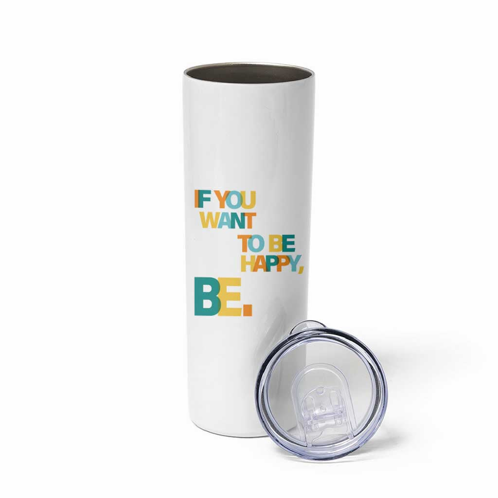 Mental Health Skinny Tumbler If You Want To Be Happy, Be.