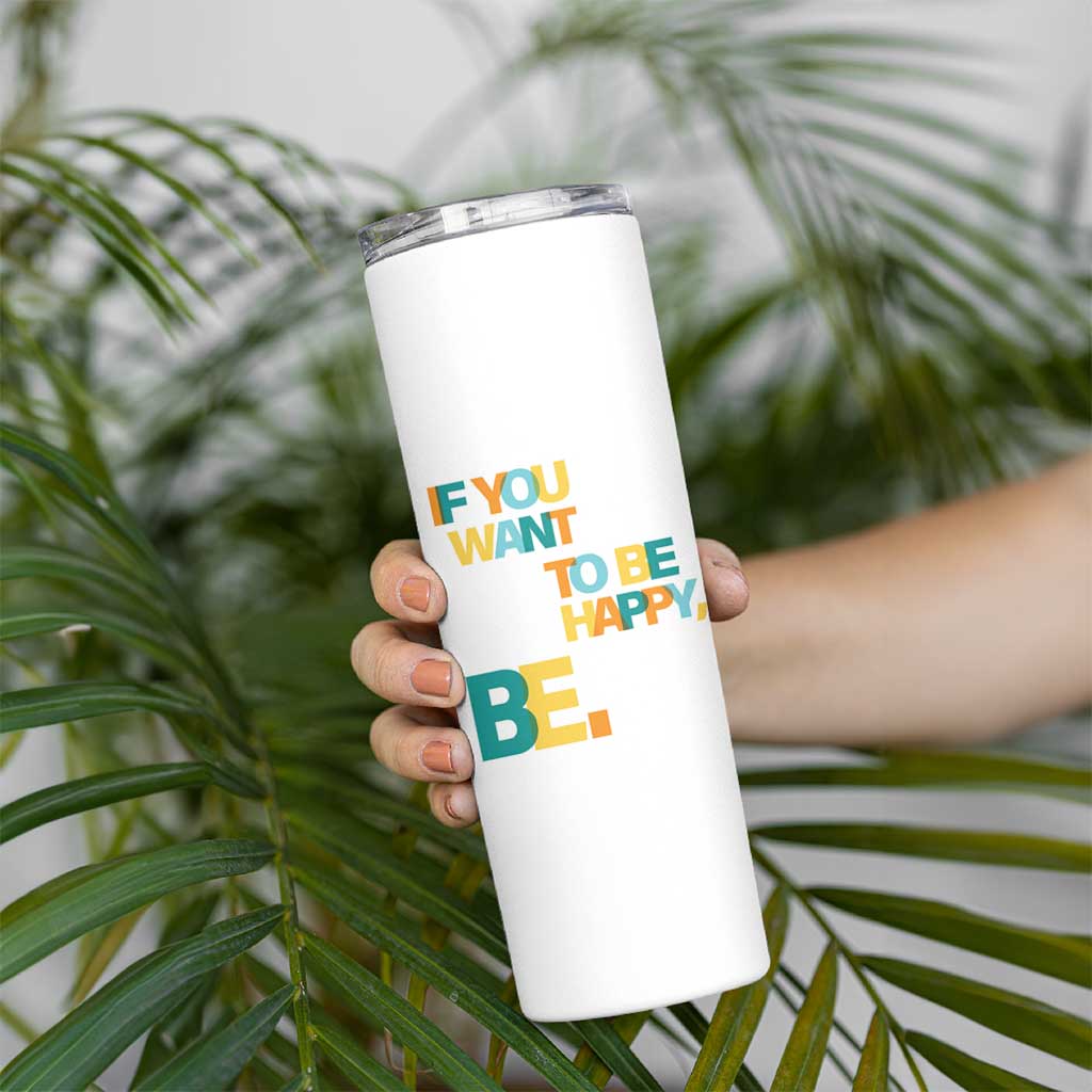 Mental Health Skinny Tumbler If You Want To Be Happy, Be.