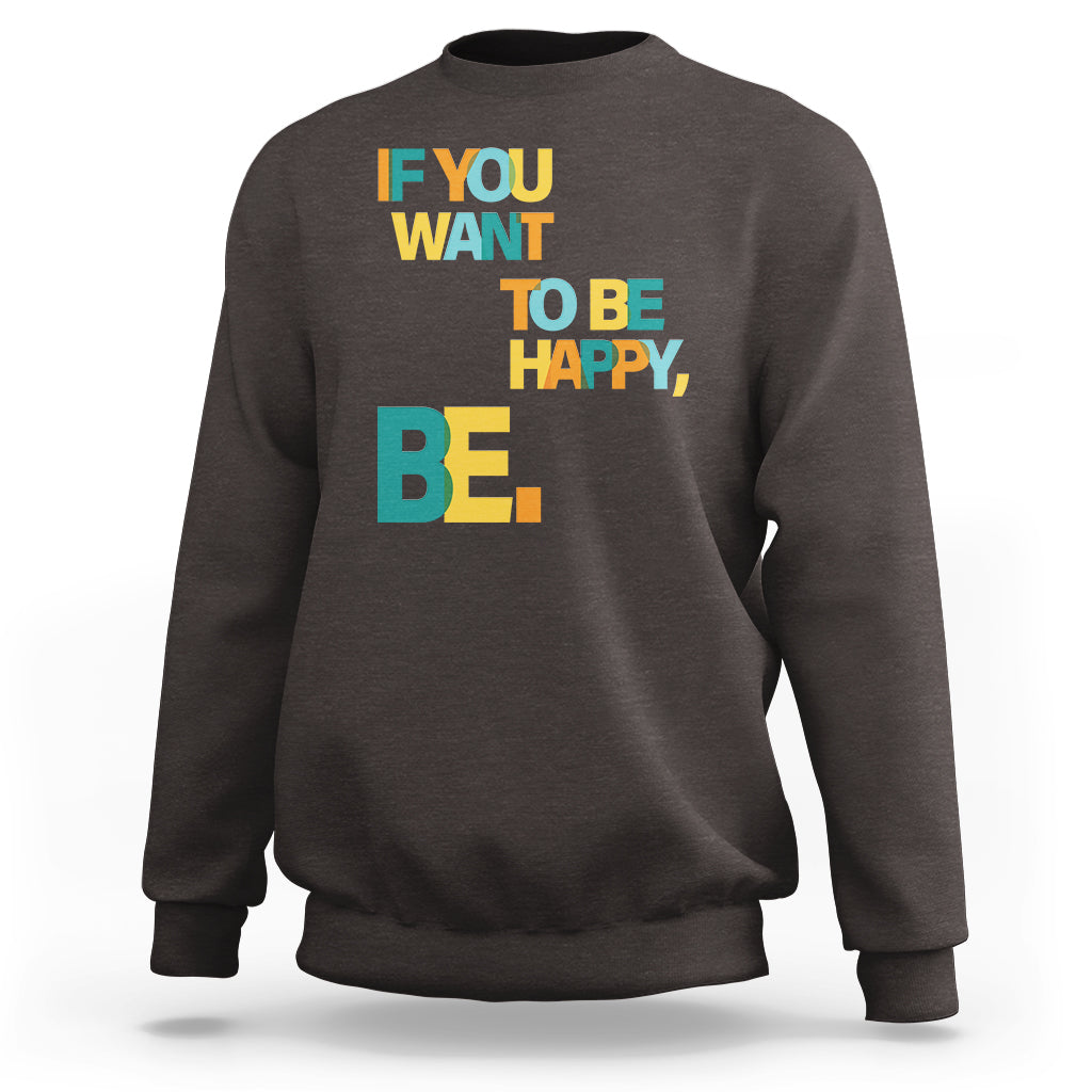 Mental Health Sweatshirt If You Want To Be Happy, Be. - Wonder Print Shop