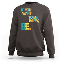 Mental Health Sweatshirt If You Want To Be Happy, Be. - Wonder Print Shop