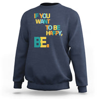 Mental Health Sweatshirt If You Want To Be Happy, Be. - Wonder Print Shop