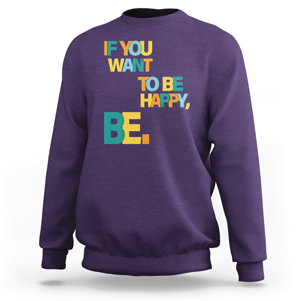 Mental Health Sweatshirt If You Want To Be Happy, Be. - Wonder Print Shop