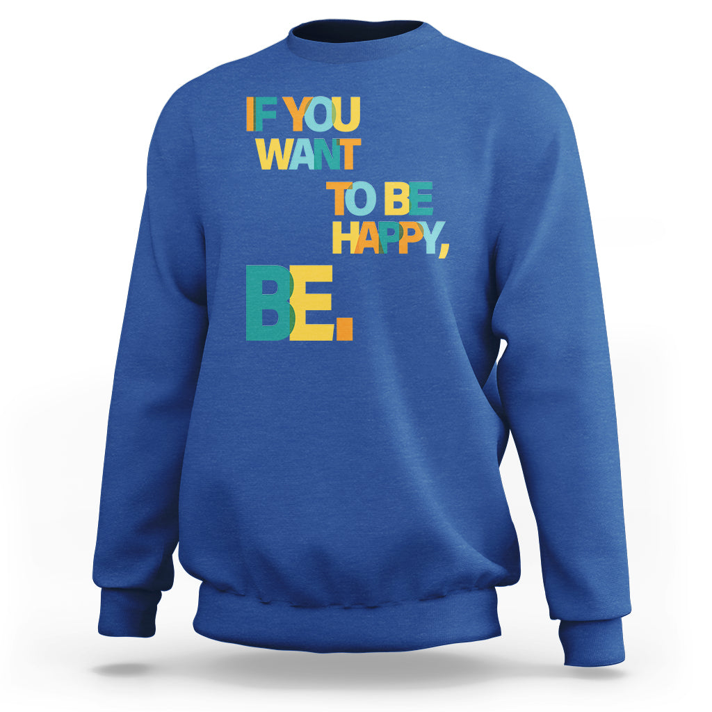 Mental Health Sweatshirt If You Want To Be Happy, Be. - Wonder Print Shop