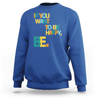 Mental Health Sweatshirt If You Want To Be Happy, Be. - Wonder Print Shop