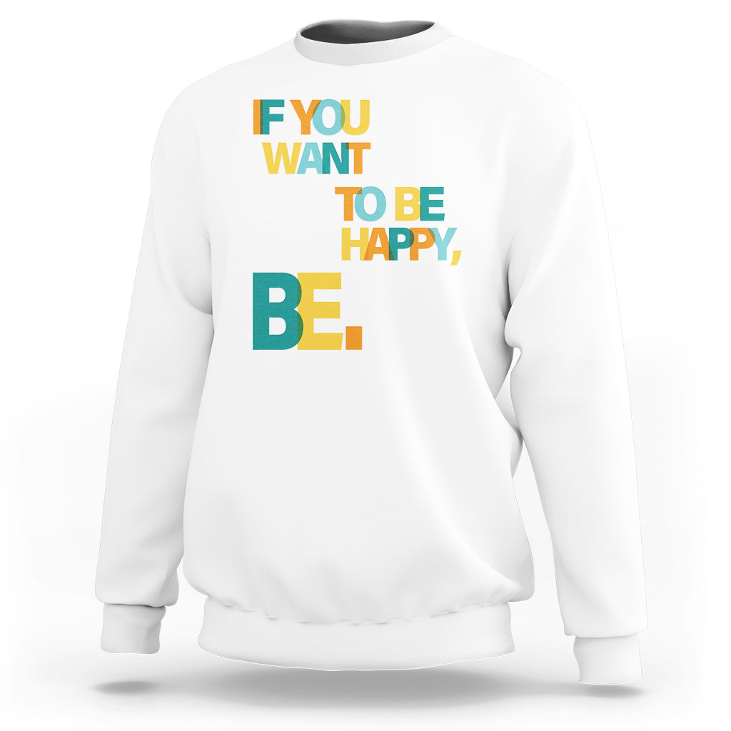 Mental Health Sweatshirt If You Want To Be Happy, Be. - Wonder Print Shop