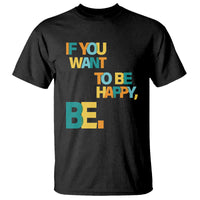 Mental Health T Shirt If You Want To Be Happy, Be. - Wonder Print Shop
