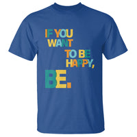 Mental Health T Shirt If You Want To Be Happy, Be. - Wonder Print Shop