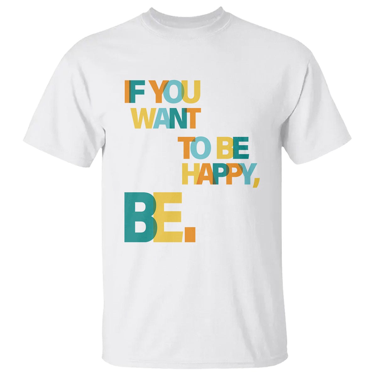 Mental Health T Shirt If You Want To Be Happy, Be. - Wonder Print Shop