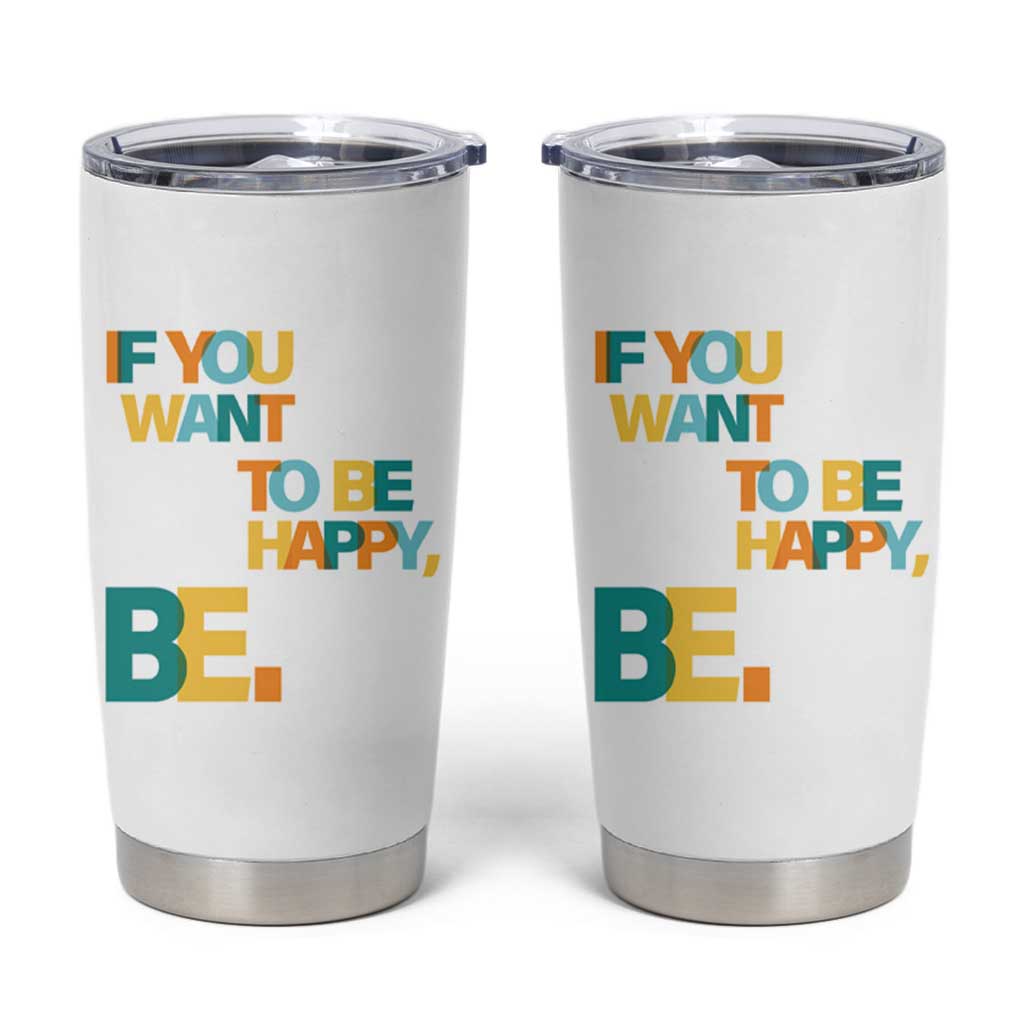 Mental Health Tumbler Cup If You Want To Be Happy, Be.