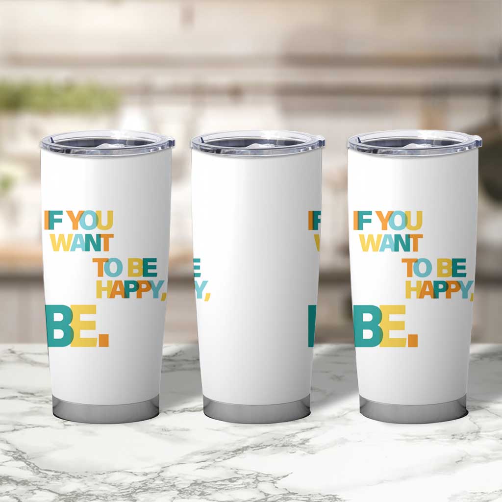 Mental Health Tumbler Cup If You Want To Be Happy, Be.