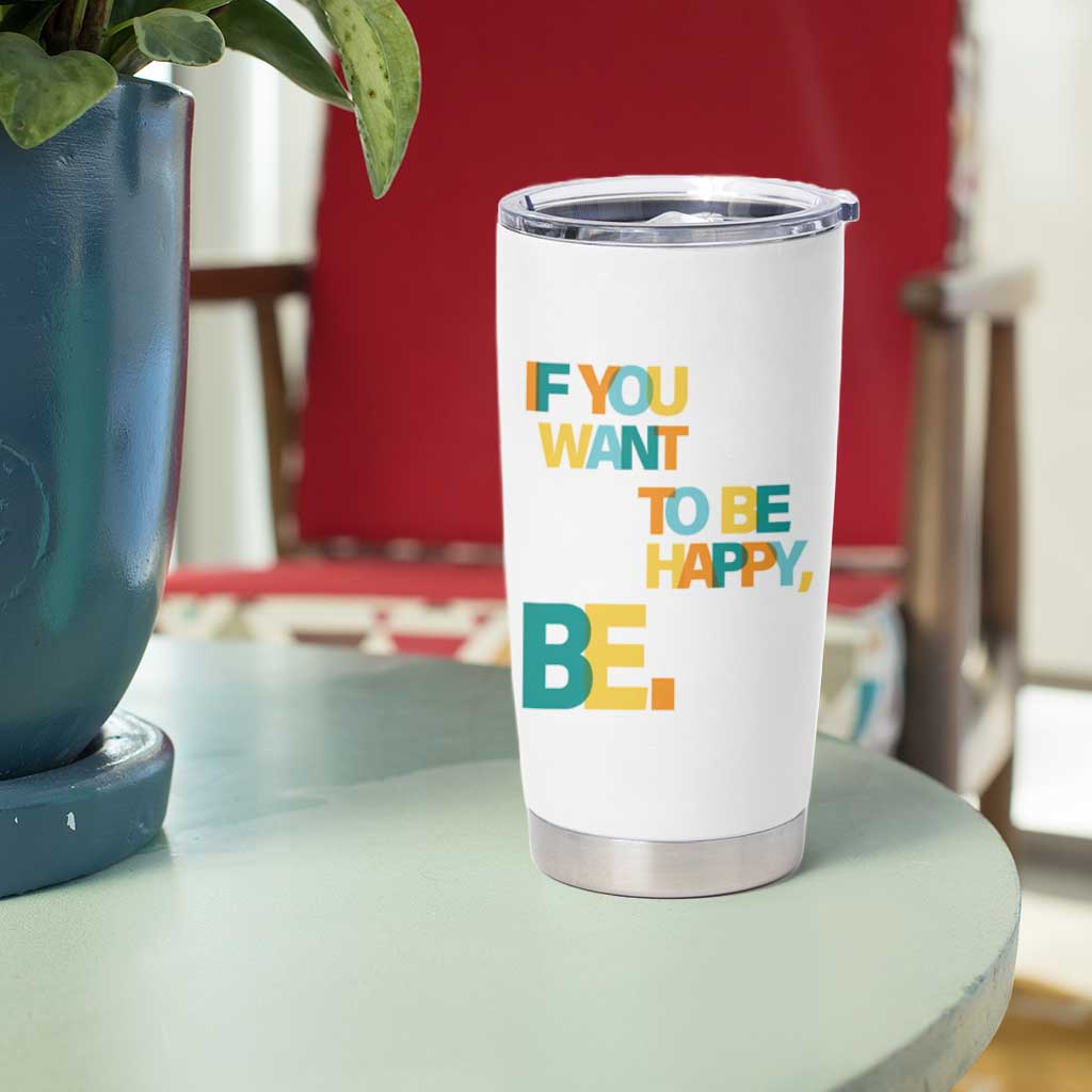 Mental Health Tumbler Cup If You Want To Be Happy, Be.