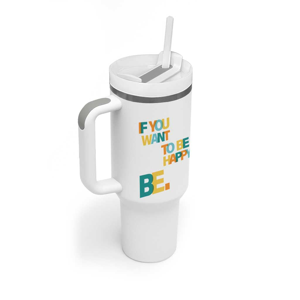 Mental Health Tumbler With Handle If You Want To Be Happy, Be.