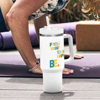Mental Health Tumbler With Handle If You Want To Be Happy, Be.