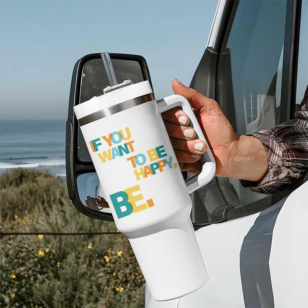 Mental Health Tumbler With Handle If You Want To Be Happy, Be.