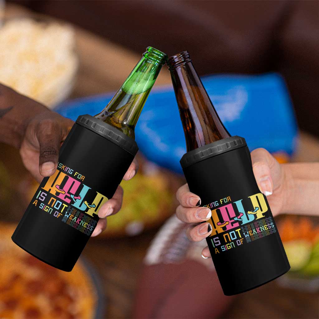 Asking For Help Is Not  A Sign Of Weakness Mental Health 4 in 1 Can Cooler Tumbler