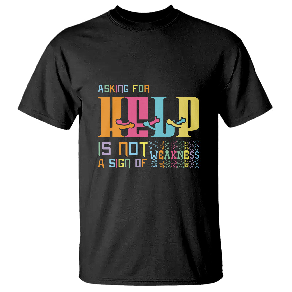 Mental Health T Shirt Asking For Help Is Not  A Sign Of Weakness - Wonder Print Shop