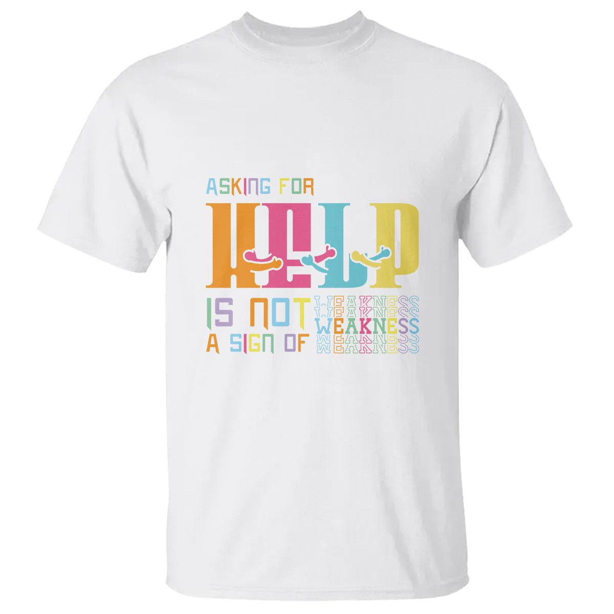 Mental Health T Shirt Asking For Help Is Not  A Sign Of Weakness - Wonder Print Shop