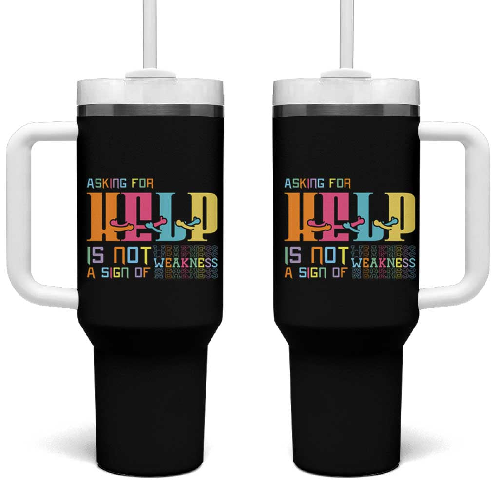 Asking For Help Is Not  A Sign Of Weakness Mental Health Tumbler With Handle