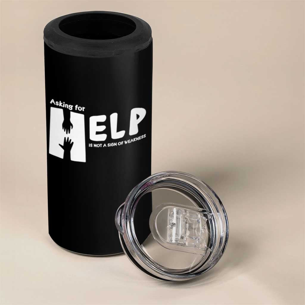 Mental Health 4 in 1 Can Cooler Tumbler Asking For Help Is Not  A Sign Of Weakness