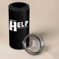 Mental Health 4 in 1 Can Cooler Tumbler Asking For Help Is Not  A Sign Of Weakness