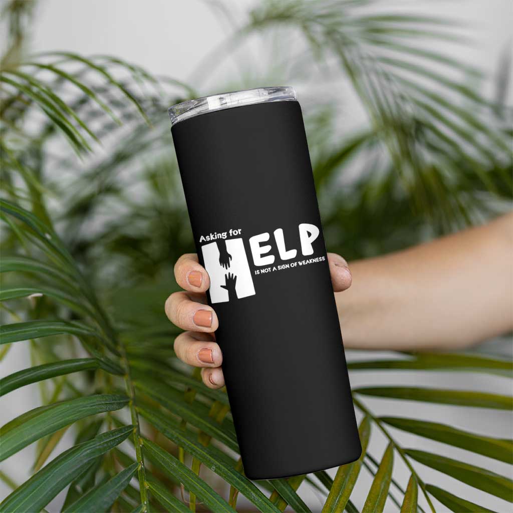 Mental Health Skinny Tumbler Asking For Help Is Not  A Sign Of Weakness