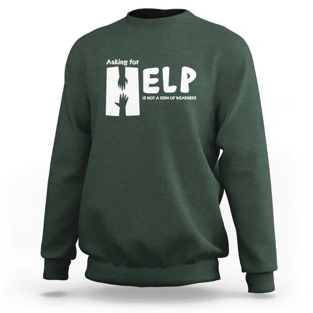 Mental Health Sweatshirt Asking For Help Is Not  A Sign Of Weakness - Wonder Print Shop