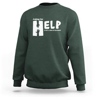 Mental Health Sweatshirt Asking For Help Is Not  A Sign Of Weakness - Wonder Print Shop