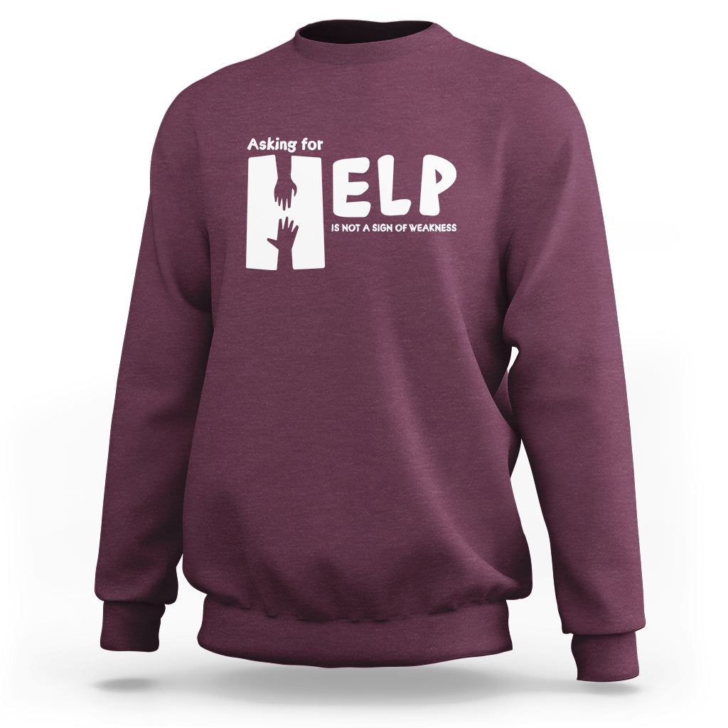 Mental Health Sweatshirt Asking For Help Is Not  A Sign Of Weakness - Wonder Print Shop