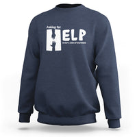 Mental Health Sweatshirt Asking For Help Is Not  A Sign Of Weakness - Wonder Print Shop