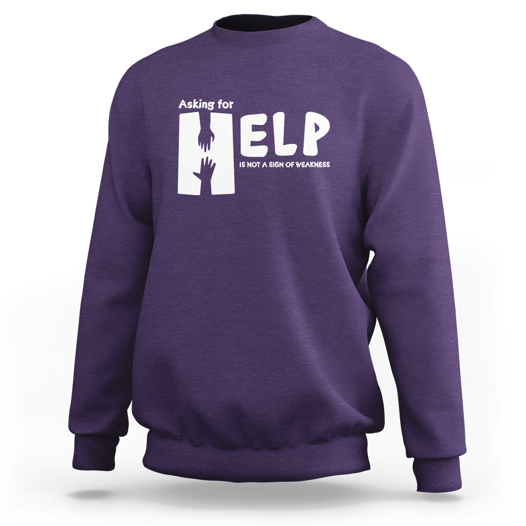 Mental Health Sweatshirt Asking For Help Is Not  A Sign Of Weakness - Wonder Print Shop