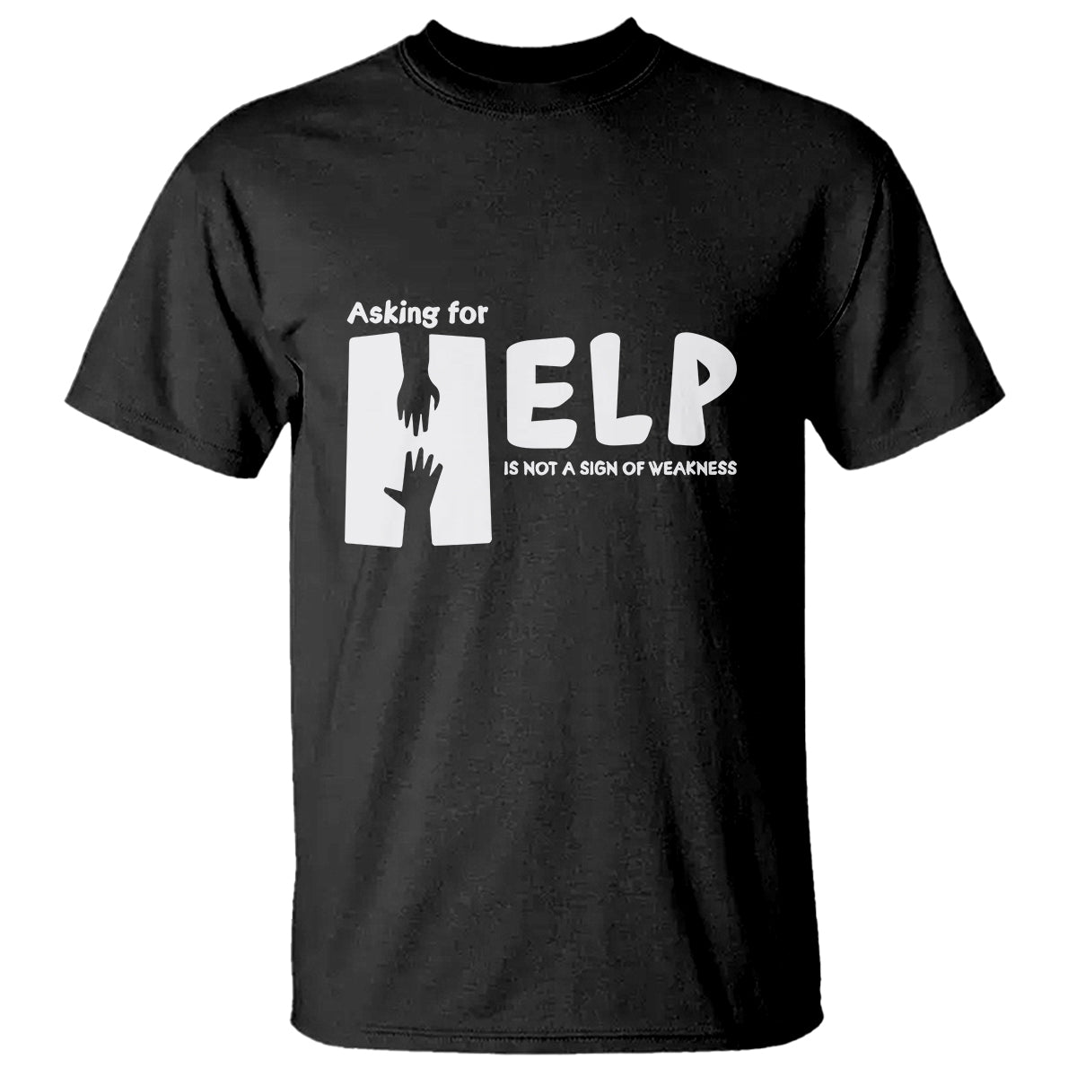 Mental Health T Shirt Asking For Help Is Not  A Sign Of Weakness - Wonder Print Shop
